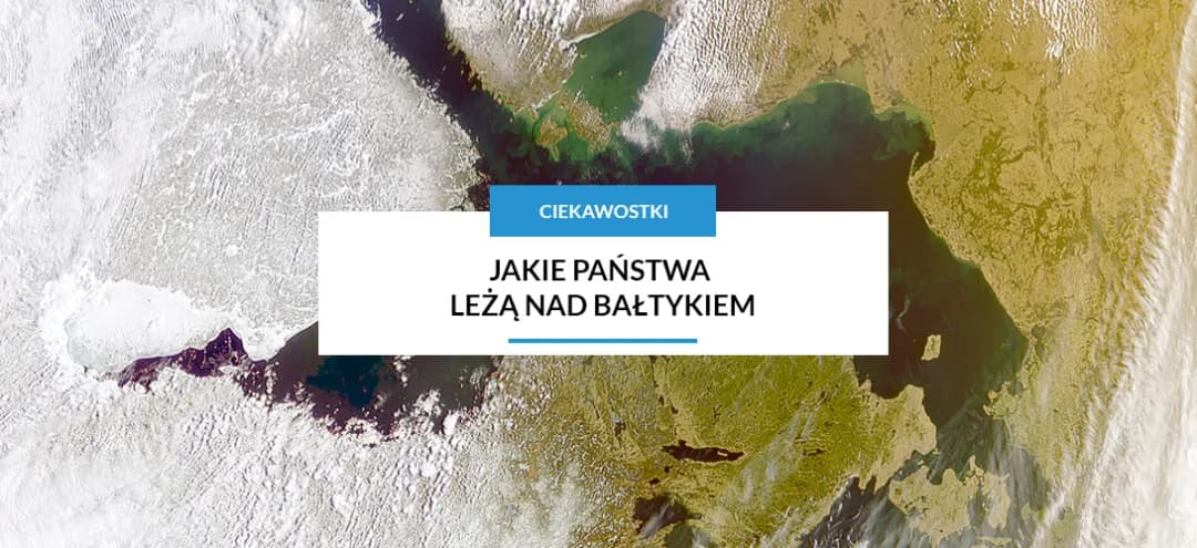 Jakie państwa leżą nad Bałtykiem: poznaj wszystkie 9 krajów nadbałtyckich